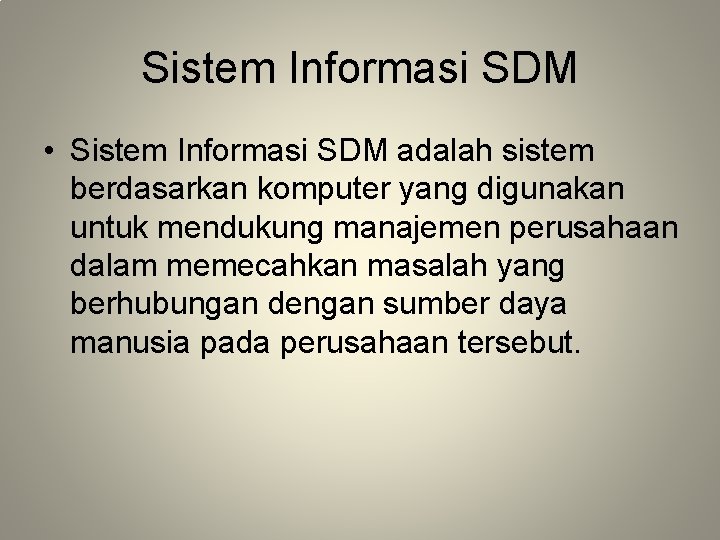 Sistem Informasi SDM • Sistem Informasi SDM adalah sistem berdasarkan komputer yang digunakan untuk