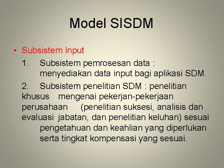 Model SISDM • Subsistem Input 1. Subsistem pemrosesan data : menyediakan data input bagi