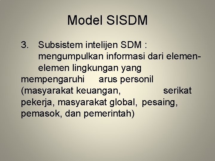 Model SISDM 3. Subsistem intelijen SDM : mengumpulkan informasi dari elemen lingkungan yang mempengaruhi