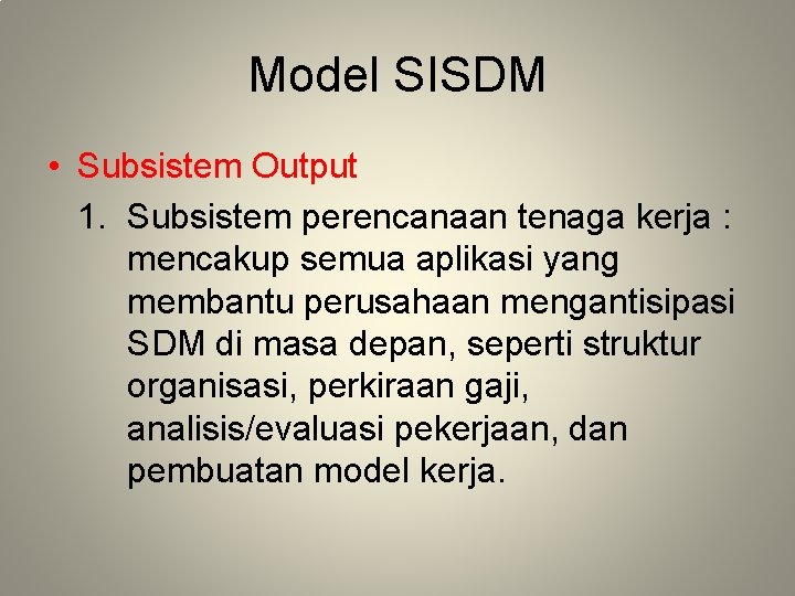 Model SISDM • Subsistem Output 1. Subsistem perencanaan tenaga kerja : mencakup semua aplikasi