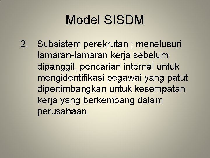 Model SISDM 2. Subsistem perekrutan : menelusuri lamaran-lamaran kerja sebelum dipanggil, pencarian internal untuk