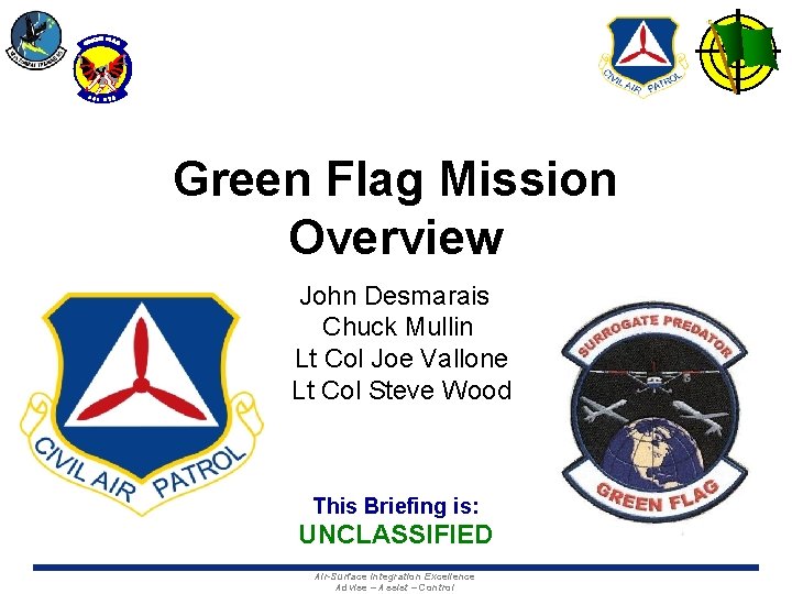 Green Flag Mission Overview John Desmarais Chuck Mullin Lt Col Joe Vallone Lt Col