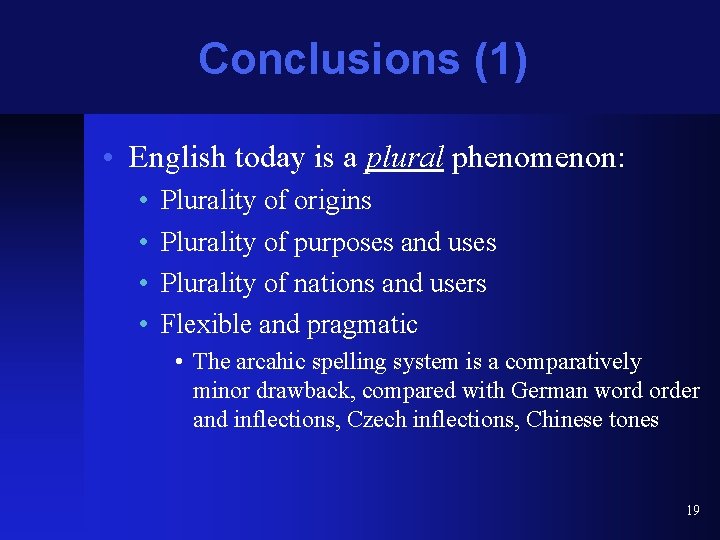 Conclusions (1) • English today is a plural phenomenon: • • Plurality of origins