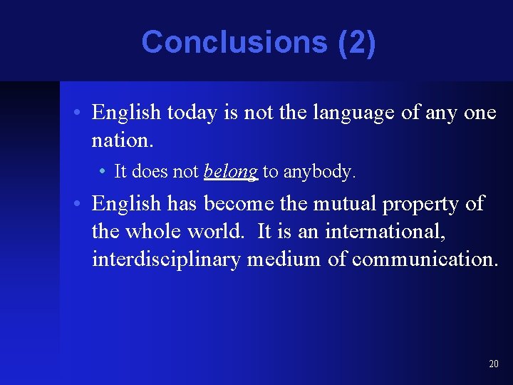 Conclusions (2) • English today is not the language of any one nation. •