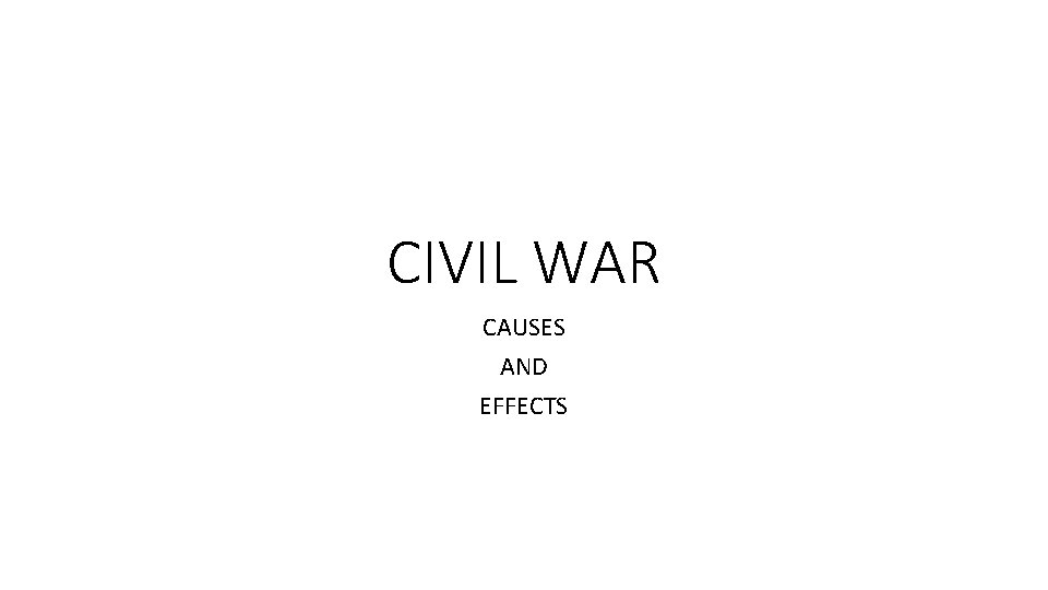 CIVIL WAR CAUSES AND EFFECTS 