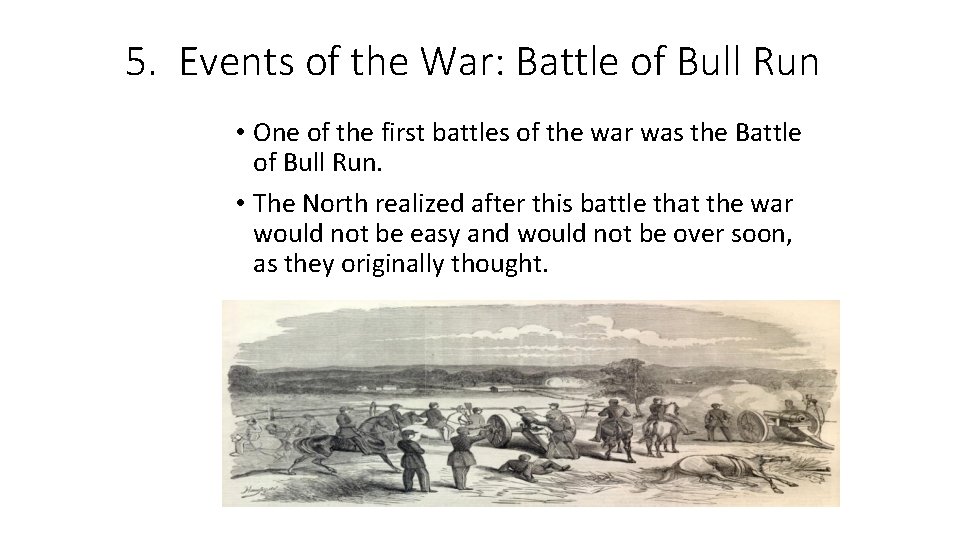 5. Events of the War: Battle of Bull Run • One of the first