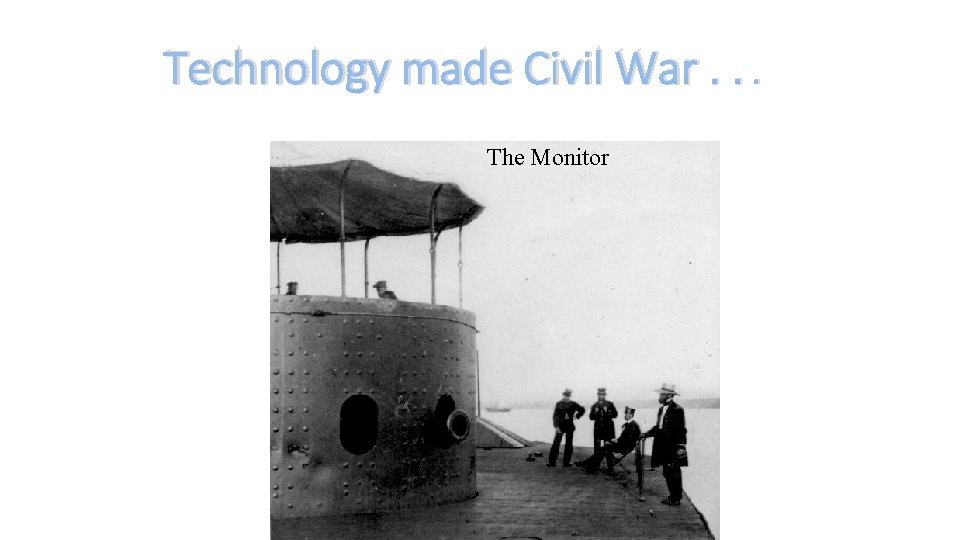 Technology made Civil War. . . The Monitor 