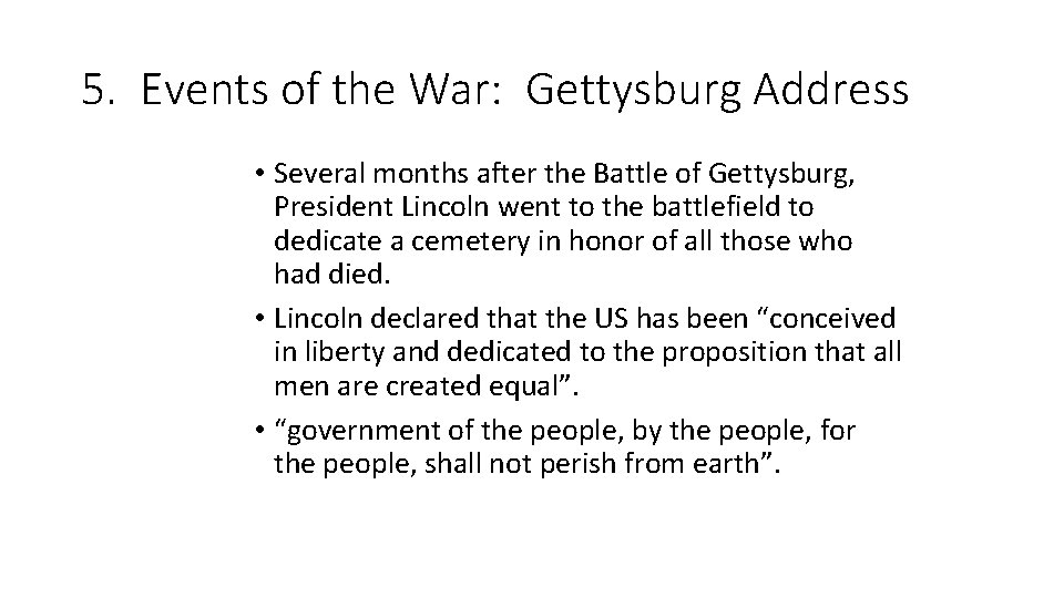 5. Events of the War: Gettysburg Address • Several months after the Battle of