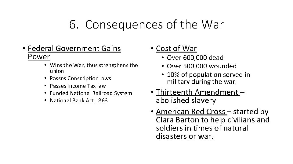 6. Consequences of the War • Federal Government Gains Power • Wins the War,