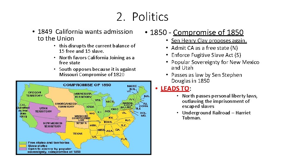 2. Politics • 1849 California wants admission to the Union • this disrupts the