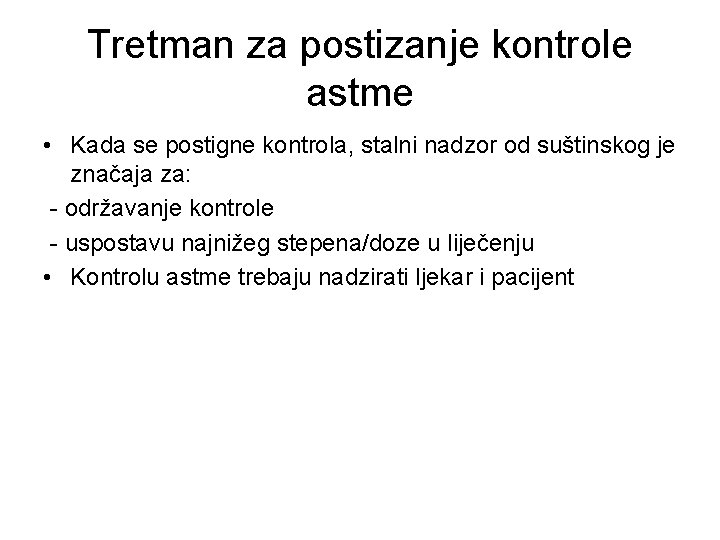 Tretman za postizanje kontrole astme • Kada se postigne kontrola, stalni nadzor od suštinskog