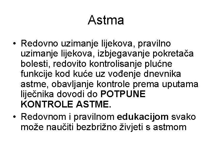 Astma • Redovno uzimanje lijekova, pravilno uzimanje lijekova, izbjegavanje pokretača bolesti, redovito kontrolisanje plućne