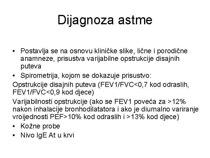 Dijagnoza astme • Postavlja se na osnovu kliničke slike, lične i porodične anamneze, prisustva