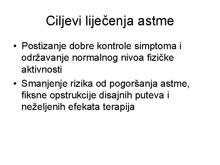 Ciljevi liječenja astme • Postizanje dobre kontrole simptoma i održavanje normalnog nivoa fizičke aktivnosti