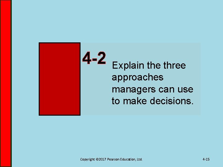 4 -2 Explain the three approaches managers can use to make decisions. Copyright ©