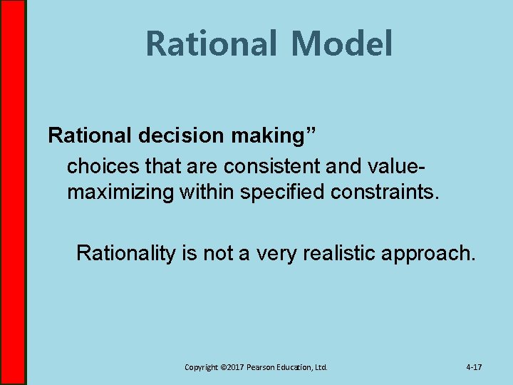 Rational Model Rational decision making” choices that are consistent and valuemaximizing within specified constraints.