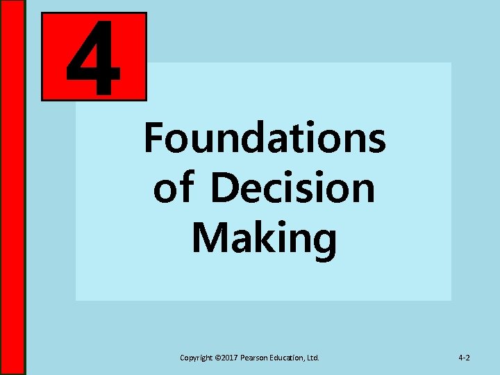 4 Foundations of Decision Making Copyright © 2017 Pearson Education, Ltd. 4 -2 