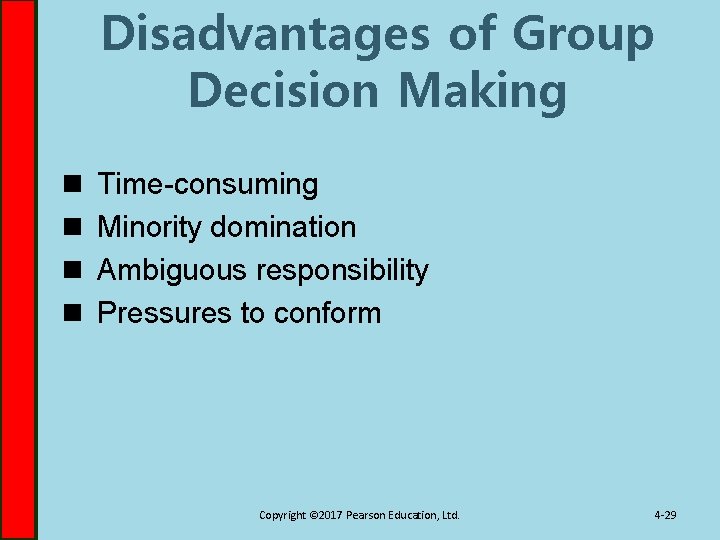 Disadvantages of Group Decision Making n n Time-consuming Minority domination Ambiguous responsibility Pressures to