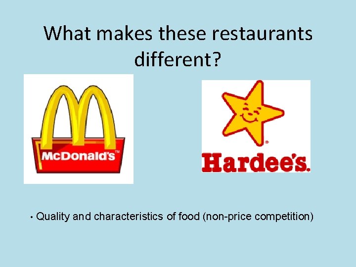 What makes these restaurants different? • Quality and characteristics of food (non-price competition) 