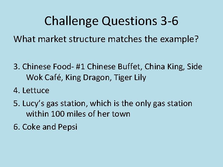 Challenge Questions 3 -6 What market structure matches the example? 3. Chinese Food- #1