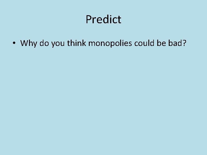 Predict • Why do you think monopolies could be bad? 