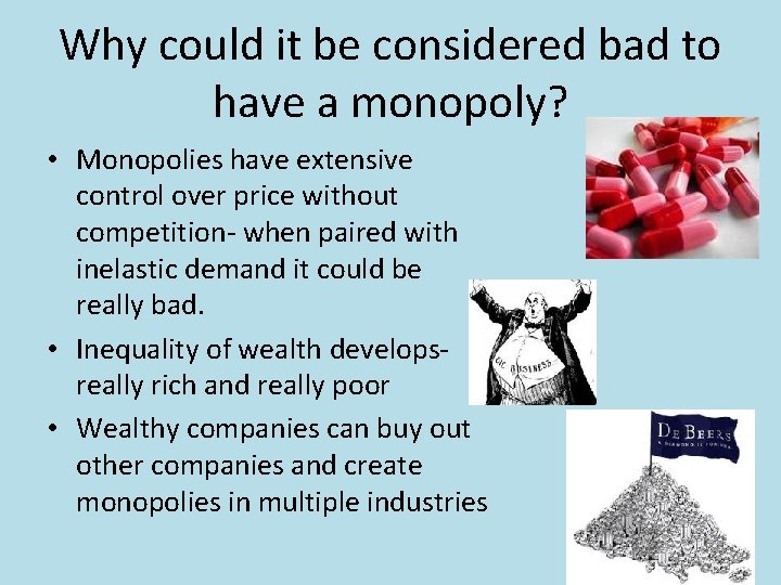 Why could it be considered bad to have a monopoly? • Monopolies have extensive