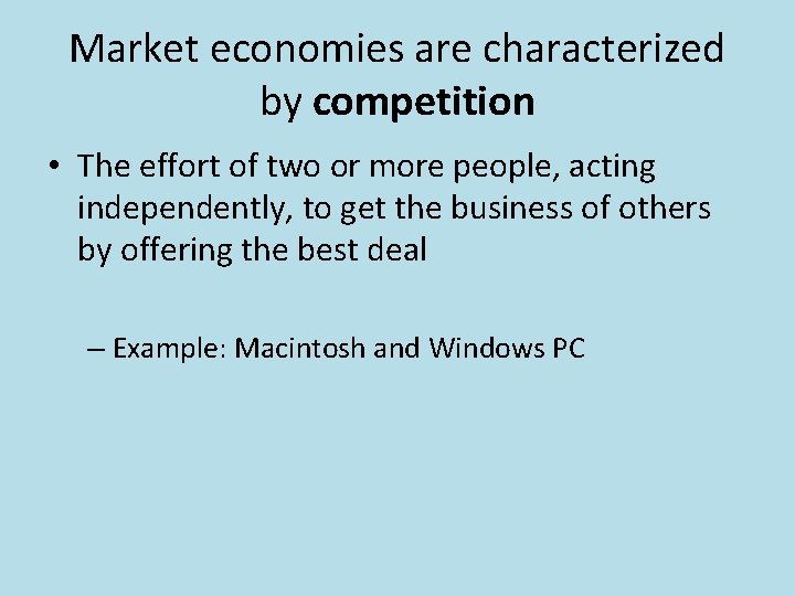 Market economies are characterized by competition • The effort of two or more people,