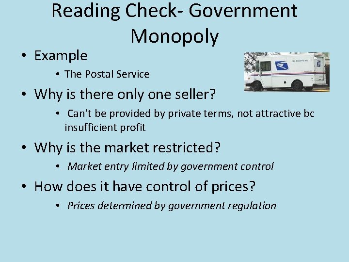 Reading Check- Government Monopoly • Example • The Postal Service • Why is there