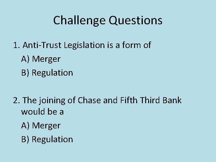 Challenge Questions 1. Anti-Trust Legislation is a form of A) Merger B) Regulation 2.