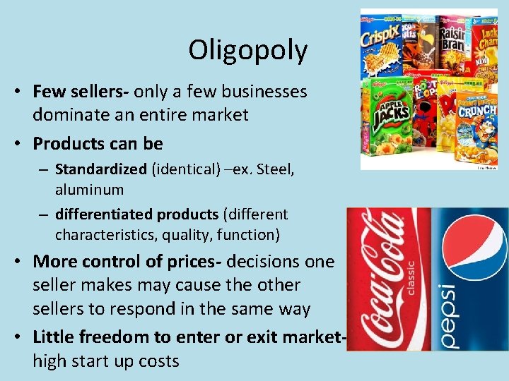 Oligopoly • Few sellers- only a few businesses dominate an entire market • Products