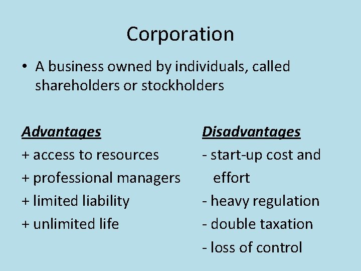 Corporation • A business owned by individuals, called shareholders or stockholders Advantages + access