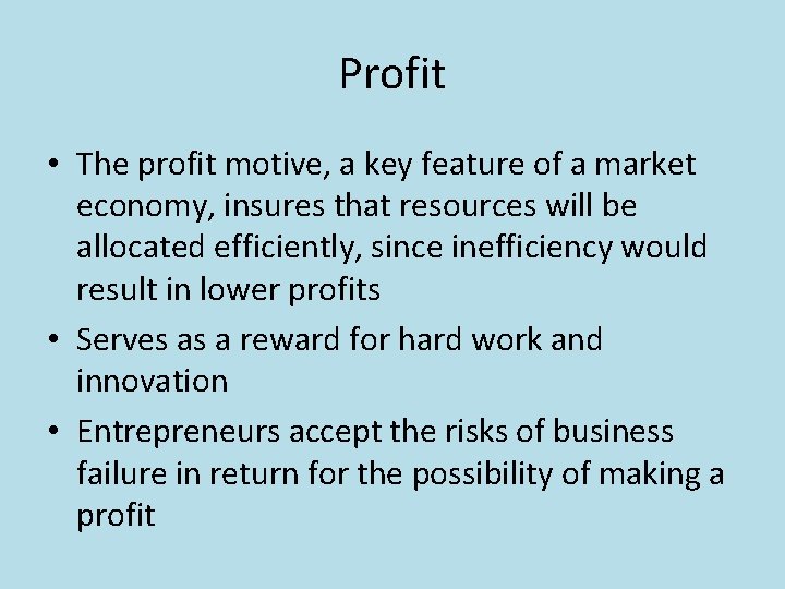 Profit • The profit motive, a key feature of a market economy, insures that