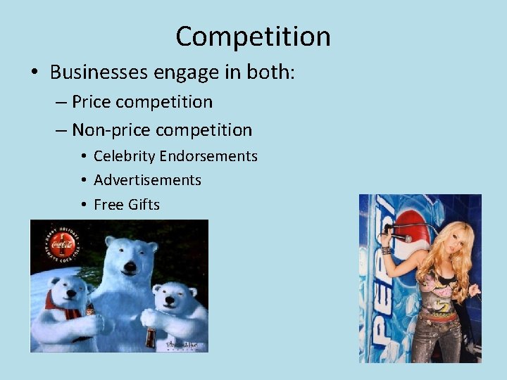 Competition • Businesses engage in both: – Price competition – Non-price competition • Celebrity