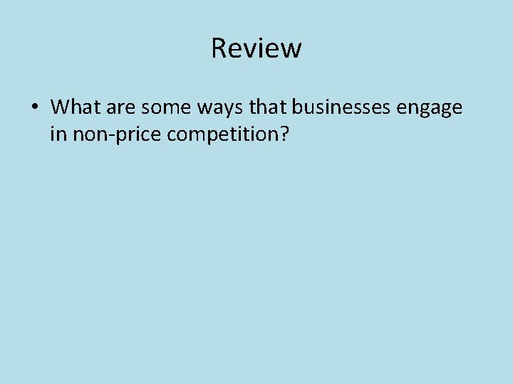 Review • What are some ways that businesses engage in non-price competition? 