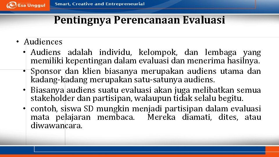 Pentingnya Perencanaan Evaluasi • Audiences • Audiens adalah individu, kelompok, dan lembaga yang memiliki