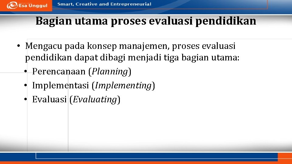 Bagian utama proses evaluasi pendidikan • Mengacu pada konsep manajemen, proses evaluasi pendidikan dapat