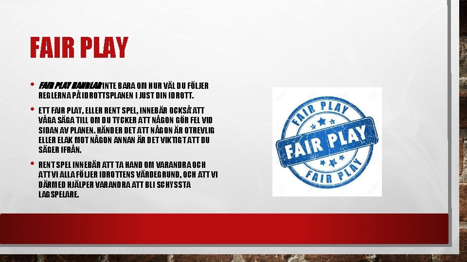 FAIR PLAY • FAIR PLAY HANDLAR INTE BARA OM HUR VÄL DU FÖLJER REGLERNA