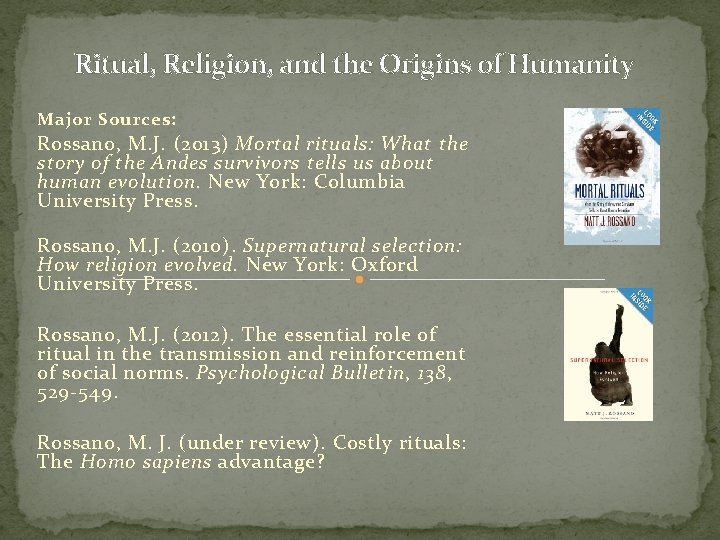 Ritual, Religion, and the Origins of Humanity Major Sources: Rossano, M. J. (2013) Mortal