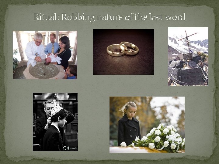 Ritual: Robbing nature of the last word 