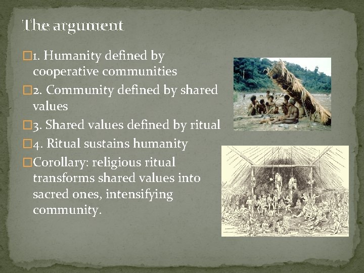 The argument � 1. Humanity defined by cooperative communities � 2. Community defined by