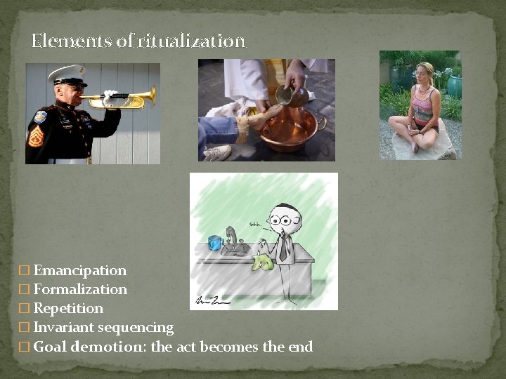 Elements of ritualization � Emancipation � Formalization � Repetition � Invariant sequencing � Goal