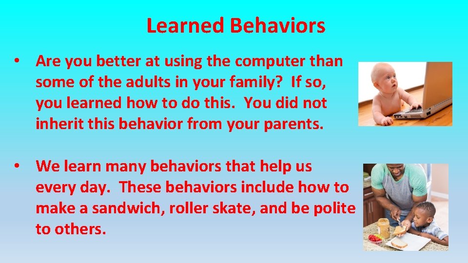 Learned Behaviors • Are you better at using the computer than some of the