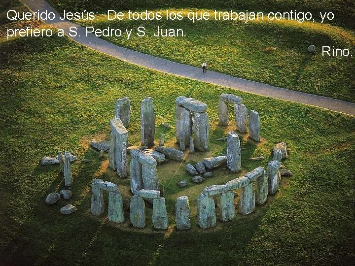 Querido Jesús: De todos los que trabajan contigo, yo prefiero a S. Pedro y