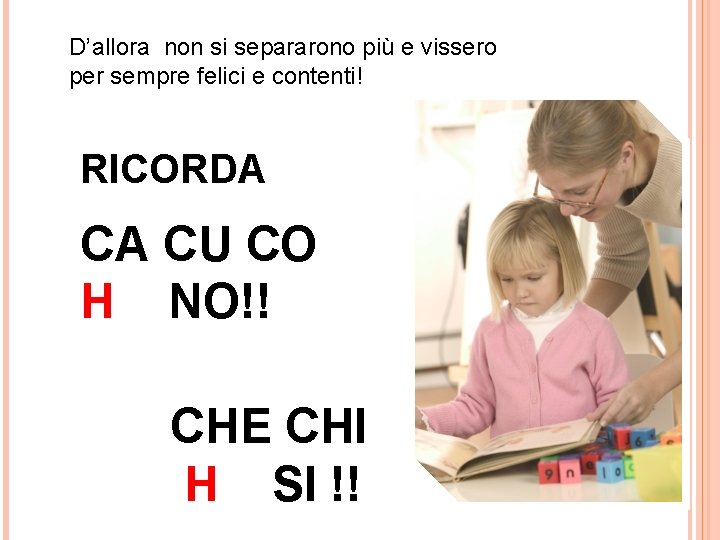 D’allora non si separarono più e vissero per sempre felici e contenti! RICORDA CA