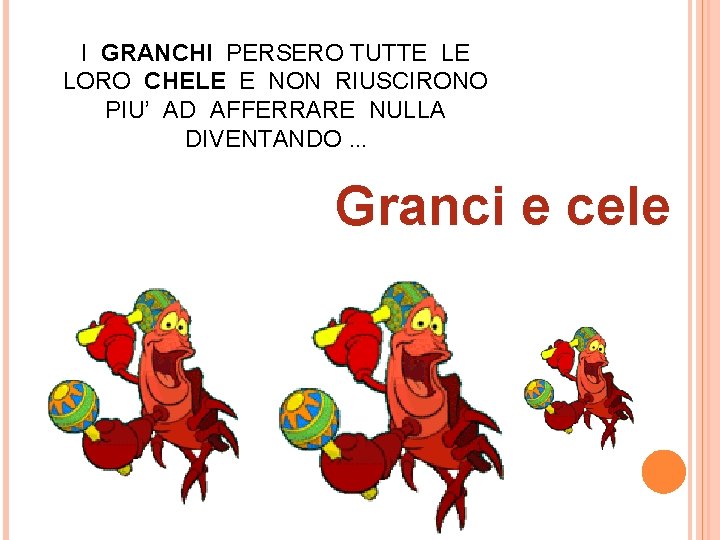 I GRANCHI PERSERO TUTTE LE LORO CHELE E NON RIUSCIRONO PIU’ AD AFFERRARE NULLA