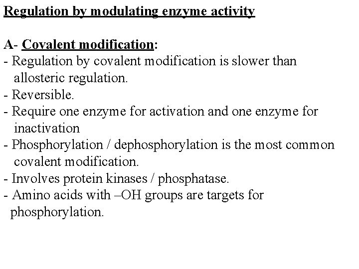 Regulation by modulating enzyme activity A- Covalent modification: - Regulation by covalent modification is