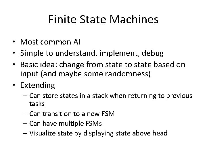 Finite State Machines • Most common AI • Simple to understand, implement, debug •