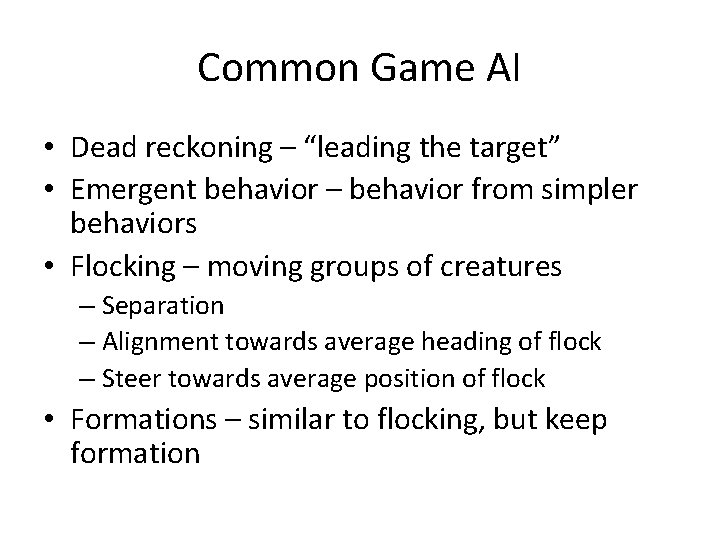 Common Game AI • Dead reckoning – “leading the target” • Emergent behavior –