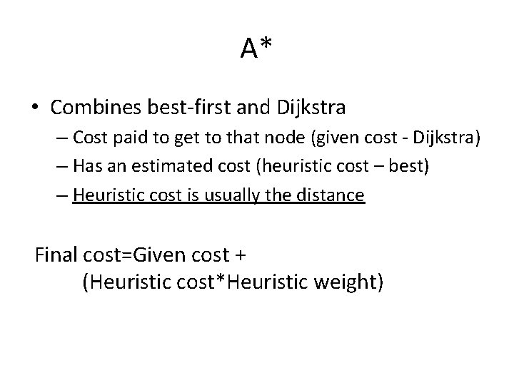 A* • Combines best-first and Dijkstra – Cost paid to get to that node