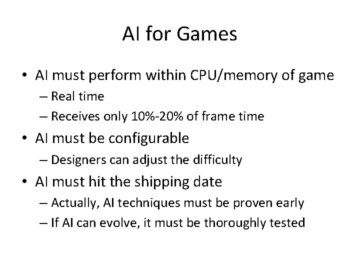 AI for Games • AI must perform within CPU/memory of game – Real time